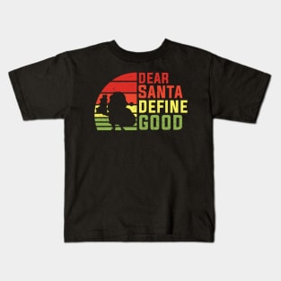 Dear Santa define good Kids T-Shirt